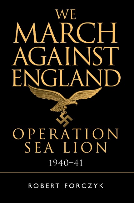 We March Against England: Operation Sea Lion, 1940-41