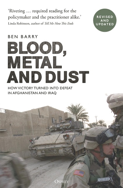 Blood, Metal and Dust: How Victory Turned into Defeat in Afghanistan and Iraq