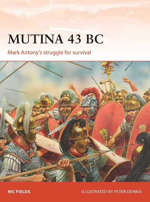 Mutina 43 BC: Mark Antonys struggle for survival