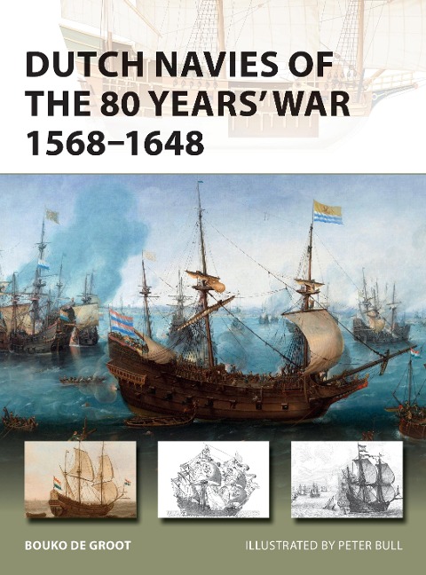 Dutch Navies of the 80 Years War 1568-1648