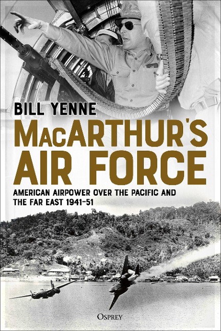 Macarthurs Air Force: American Airpower Over the Pacific and the Far East, 1941-51