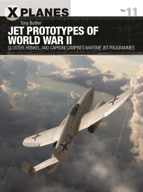 Jet Prototypes of World War II: Gloster, Heinkel, and Caproni Campinis Wartime Jet Programmes