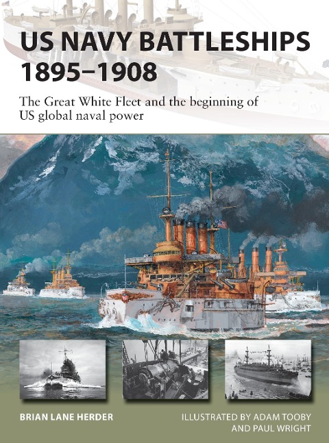 US Navy Battleships 1895-1908: The Great White Fleet and the beginning of US global naval power
