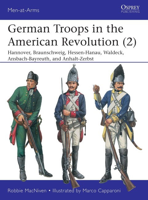 German Troops in the American Revolution (2): Hannover, Braunschweig, Hessen-Hanau, Waldeck, Ansbach-Bayreuth, and Anhalt-Zerbst