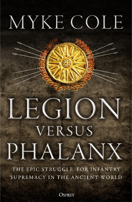Legion Versus Phalanx: The Epic Struggle for Infantry Supremacy in the Ancient World