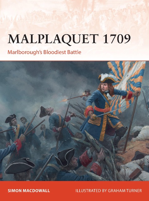 Malplaquet 1709: Marlboroughs Bloodiest Battle