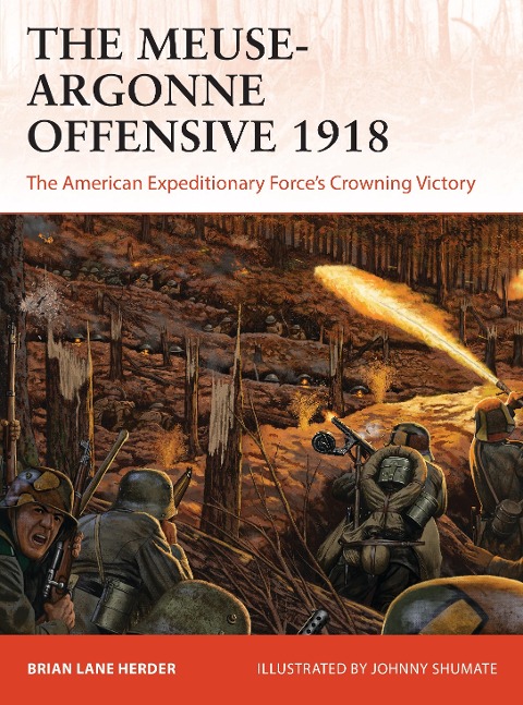 The Meuse-Argonne Offensive 1918: The American Expeditionary Forces Crowning Victory