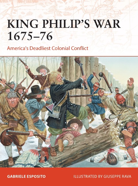 King Philips War 1675-76: Americas Deadliest Colonial Conflict