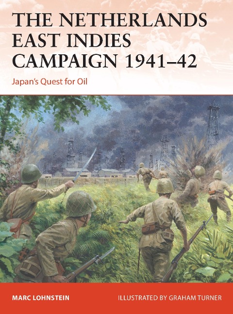 The Netherlands East Indies Campaign 1941-42: Japans Quest for Oil