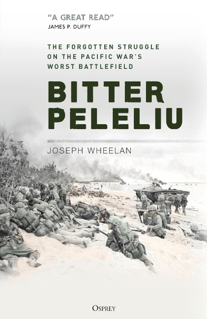 Bitter Peleliu: The Forgotten Struggle on the Pacific Wars Worst Battlefield