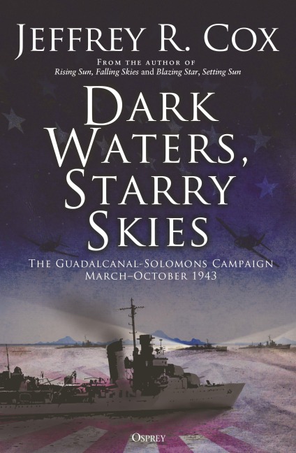 Dark Waters, Starry Skies: The Guadalcanal-Solomons Campaign, March-October 1943