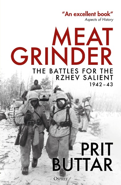 Meat Grinder: The Battles for the Rzhev Salient, 1942-43