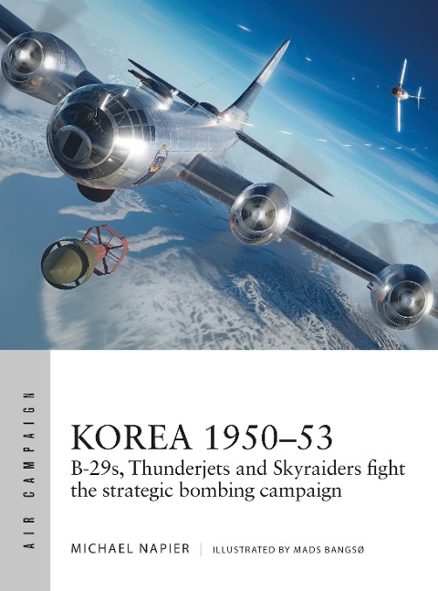 Korea 1950-53: B-29s, Thunderjets and Skyraiders fight the strategic bombing campaign