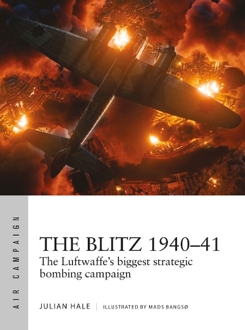 The Blitz 1940-41: The Luftwaffes biggest strategic bombing campaign