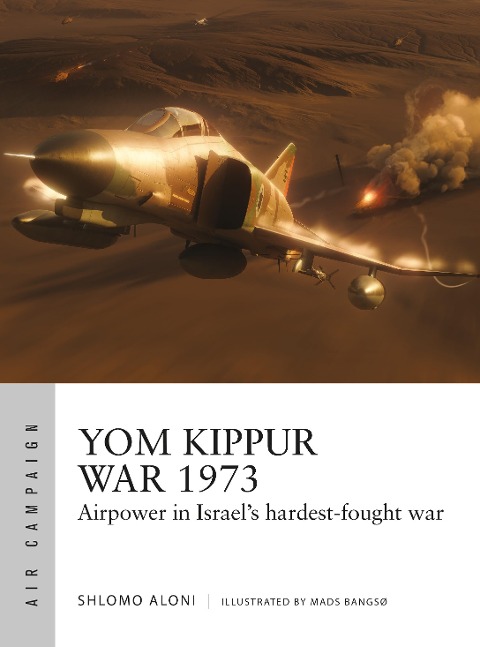 Yom Kippur War 1973: Airpower in Israel's hardest-fought war