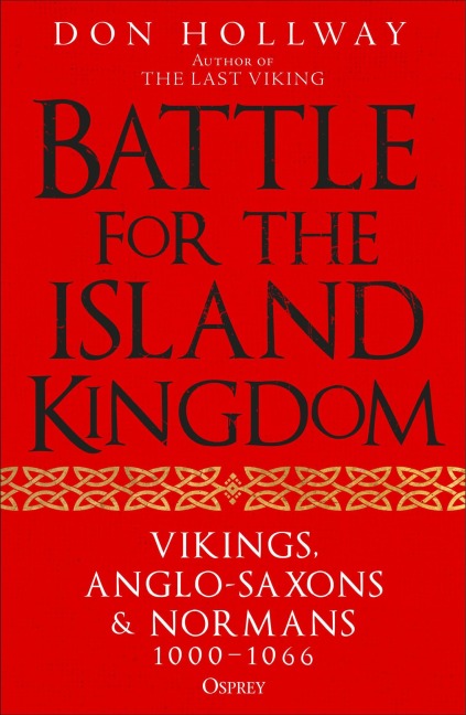 Battle for the Island Kingdom: Vikings, Anglo-Saxons & Normans, 1000-1066
