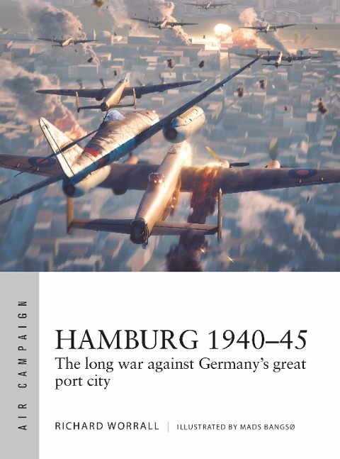 Hamburg 1940-45: The Long War Against Germanys Great Port City