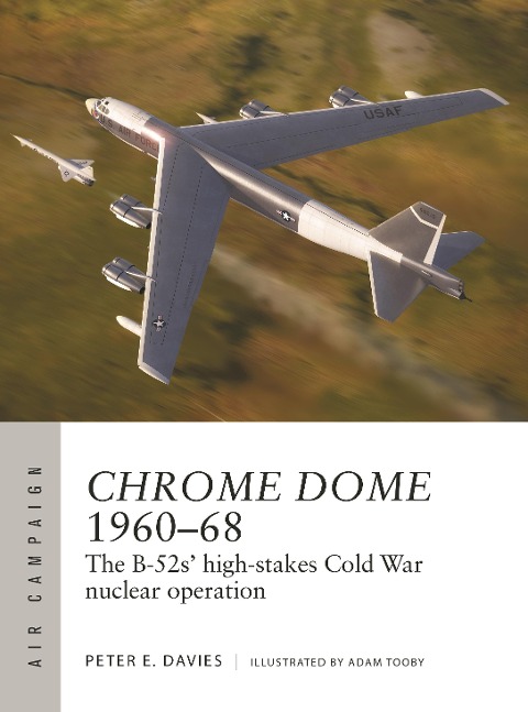 Chrome Dome 1960-68: The B-52s' High-Stakes Cold War Nuclear Operation