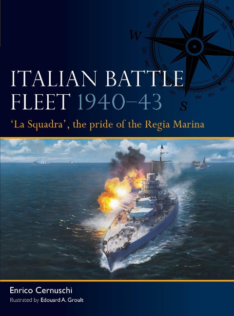 Italian Battle Fleet 1940-43: La Squadra, the pride of the Regia Marina