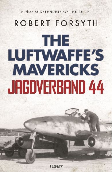 Jagdverband 44: The Luftwaffe's Mavericks