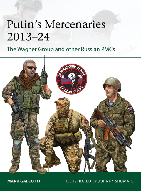 Putins Mercenaries, 2013-24: The Wagner Group and other Russian PMCs