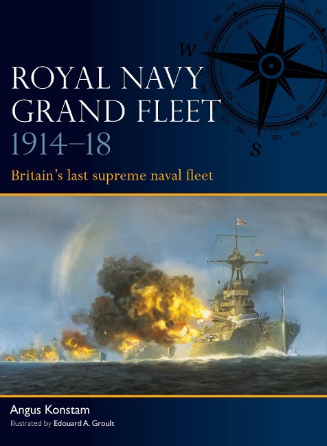 Royal Navy Grand Fleet 1914-18: Britains Last Supreme Naval Fleet