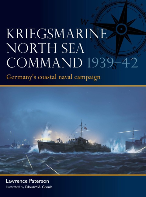 Kriegsmarine North Sea Command 1939-42: Germanys Coastal Naval Campaign