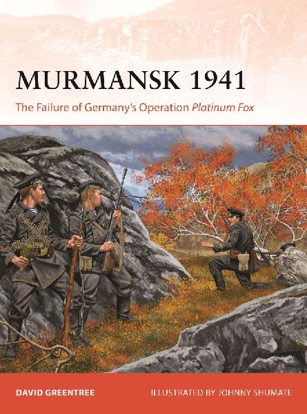 Murmansk 1941: The Failure of Germanys Operation Platinum Fox