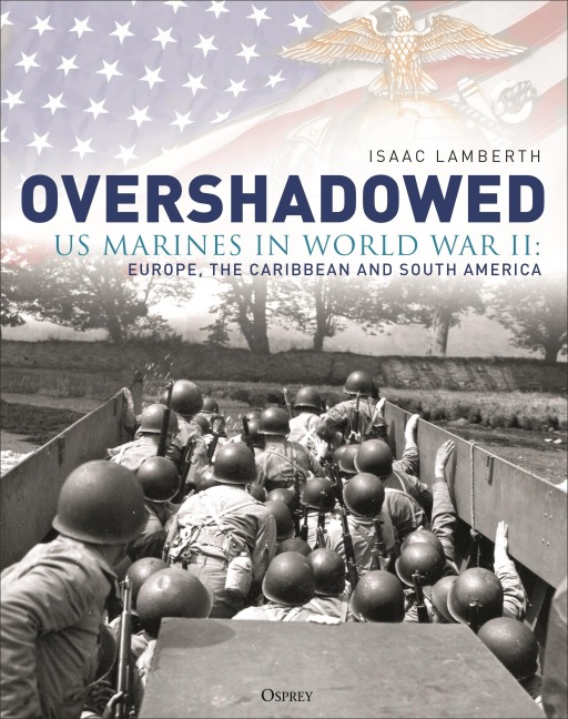 Overshadowed: US Marines in World War II: Europe, the Caribbean, and South America