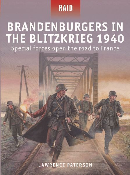 Brandenburgers in the Blitzkrieg 1940: Special Forces Open the Road to France