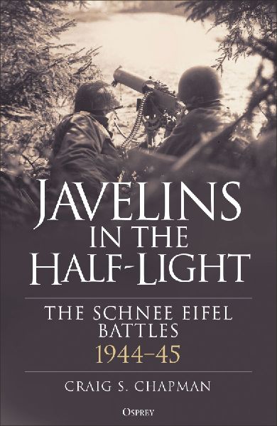 Javelins in the Half-Light: The Schnee Eifel Battles, 1944-45