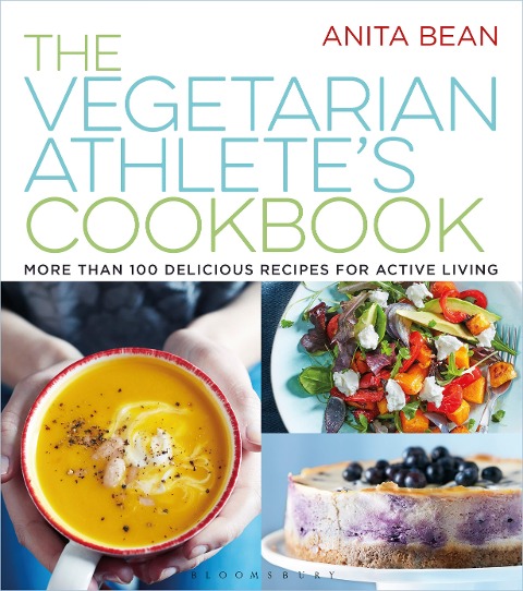 The Vegetarian Athletes Cookbook: More Than 100 Delicious Recipes for Active Living