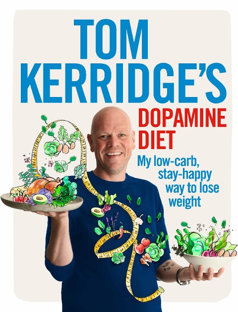 Tom Kerridges Dopamine Diet: My low-carb, stay-happy way to lose weight