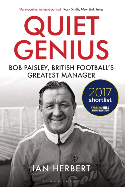 Quiet Genius: Bob Paisley, British footballs greatest manager SHORTLISTED FOR THE WILLIAM HILL SPORTS BOOK OF THE YEAR 2017