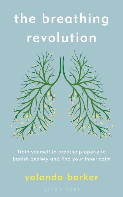The Breathing Revolution: Train yourself to breathe properly to banish anxiety and find your inner calm
