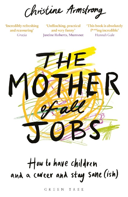 The Mother of All Jobs: How to Have Children and a Career and Stay Sane(ish)