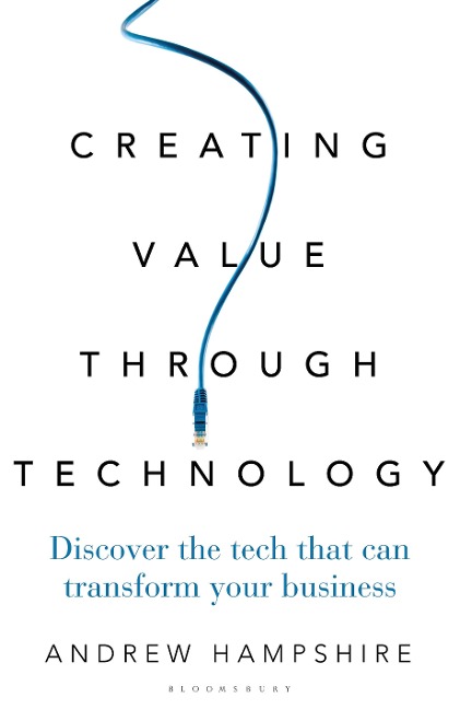 Creating Value Through Technology: Discover the Tech That Can Transform Your Business