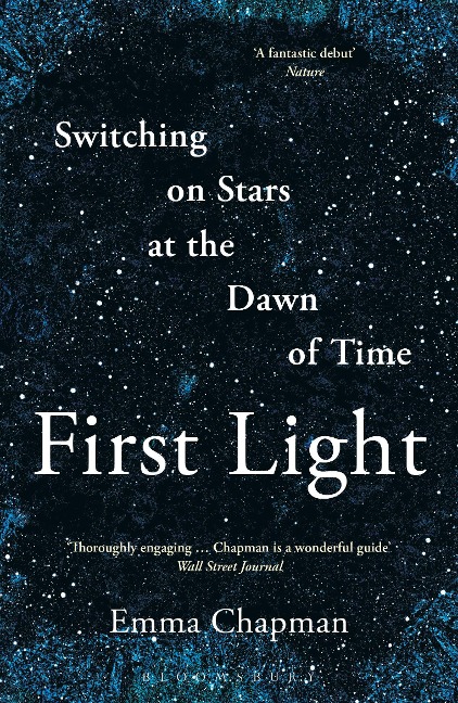 First Light: Switching on Stars at the Dawn of Time, Revised Edition