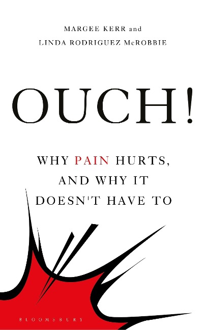 Ouch!: Why Pain Hurts, and Why it Doesnt Have To