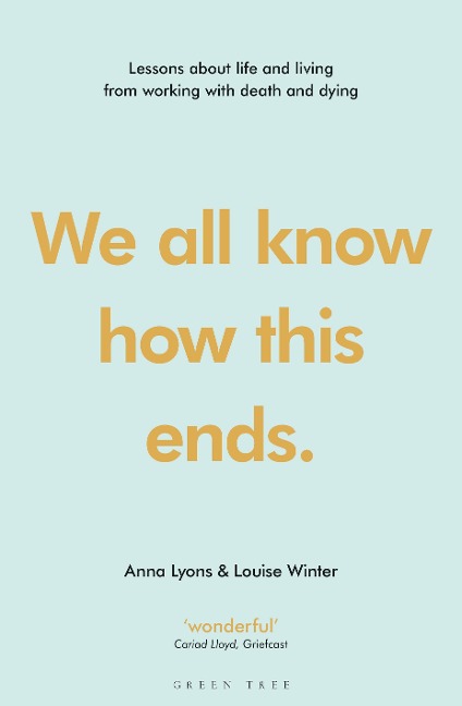 We All Know How This Ends: Lessons about Life and Living from Working with Death and Dying