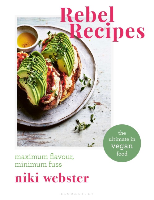Rebel Recipes: Maximum flavour, minimum fuss: the ultimate in vegan food