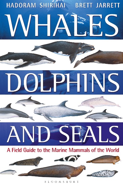 Whales, Dolphins and Seals: A field guide to the marine mammals of the world
