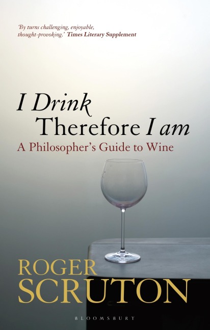 I Drink Therefore I Am: A Philosophers Guide to Wine
