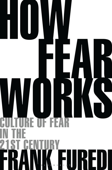 How Fear Works: Culture of Fear in the Twenty-First Century