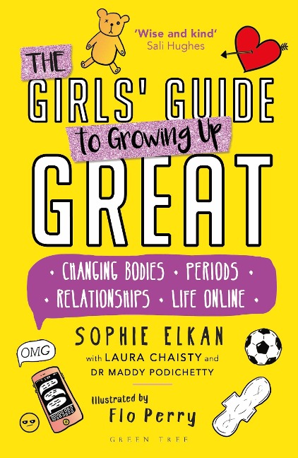 The Girls Guide to Growing Up Great: Changing Bodies, Periods, Relationships, Life Online