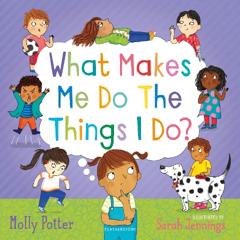 What Makes Me Do The Things I Do?: A Lets Talk picture book to help children understand their behaviour and emotions