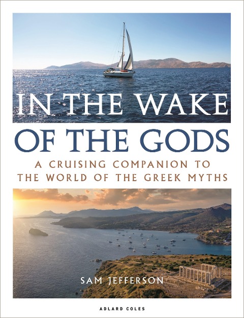 In the Wake of the Gods: A Cruising Companion to the World of the Greek Myths