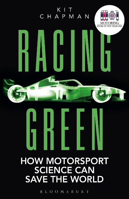 Racing Green: How Motorsport Science Can Save the World - THE RAC MOTORING BOOK OF THE YEAR