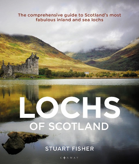 Lochs of Scotland: The Comprehensive Guide to Scotlands Most Fabulous Inland and Sea Lochs