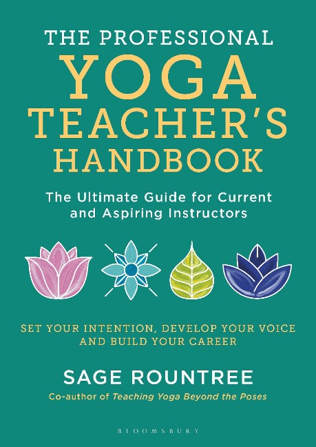 The Professional Yoga Teachers Handbook: The Ultimate Guide for Current and Aspiring Instructors